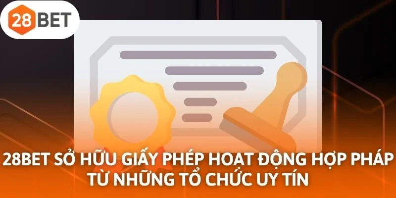 28Bet sở hữu giấy phép hoạt động hợp pháp từ những tổ chức uy tín