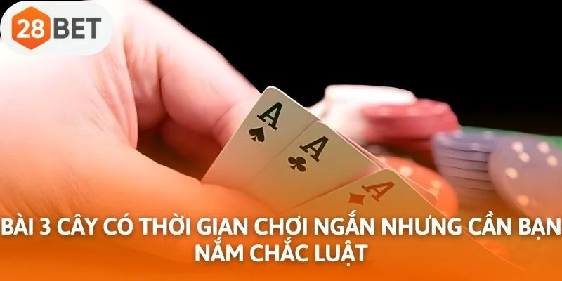 Bài 3 cây có thời gian chơi ngắn nhưng cần bạn nắm chắc luật