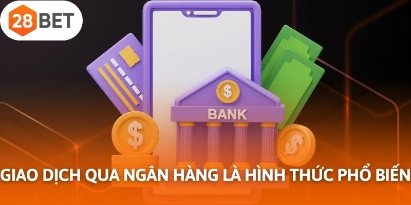 Giao dịch qua ngân hàng nội địa là hình thức phổ biến được nhiều lựa chọn