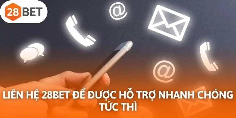 Liên hệ 28Bet để được hỗ trợ nhanh chóng tức thì