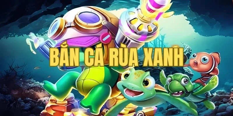 Bắn cá rùa xanh là tựa game đình đám, được nhiều người yêu thích