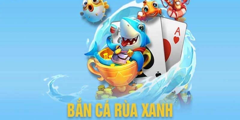 Chơi bắn cá rùa xanh để rinh quà khủng