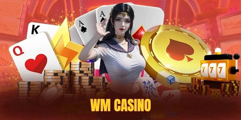 WM Casino - Thương hiệu cung cấp game sòng bạc lớn nhất