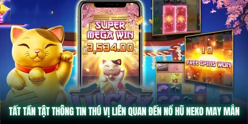 Nổ hũ Neko may mắn lấy cảm hứng từ chú mèo Nhật Bản